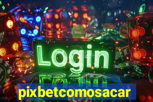 pixbetcomosacar