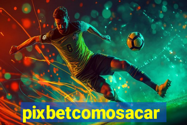 pixbetcomosacar