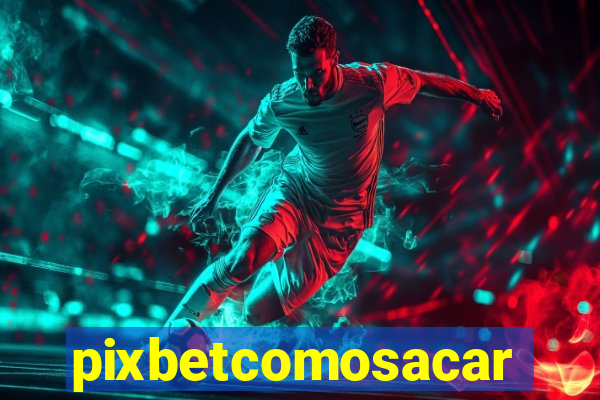 pixbetcomosacar