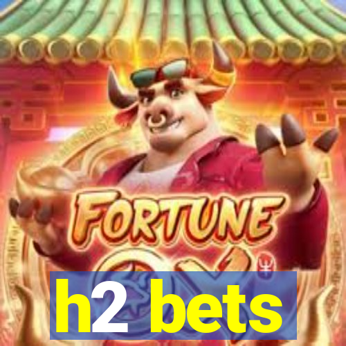 h2 bets