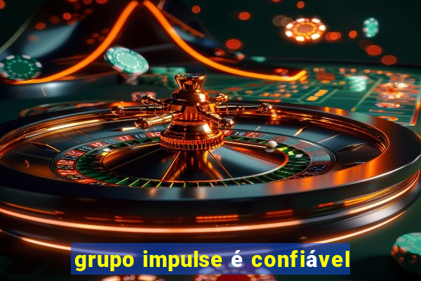 grupo impulse é confiável