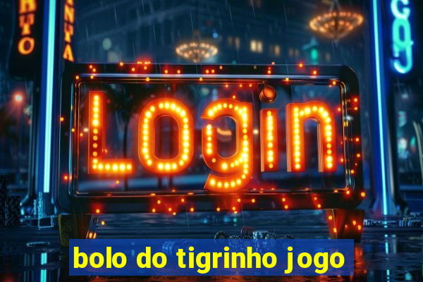 bolo do tigrinho jogo