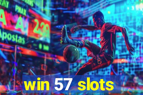 win 57 slots