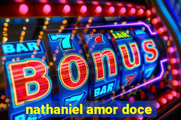 nathaniel amor doce