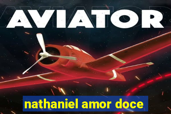 nathaniel amor doce