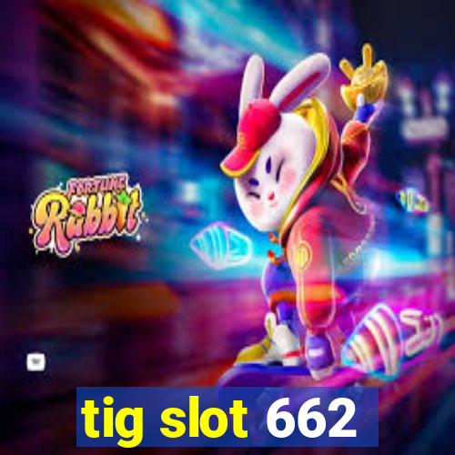 tig slot 662