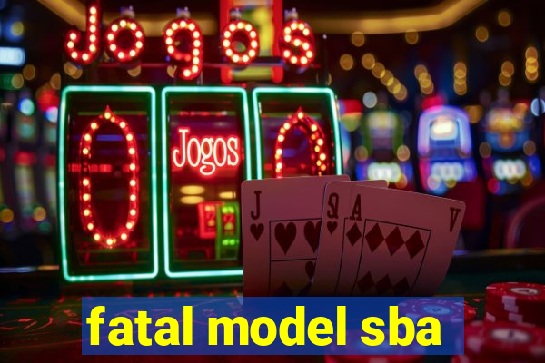 fatal model sba