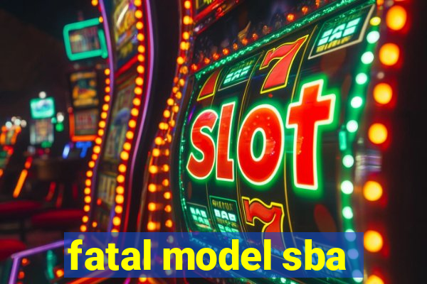 fatal model sba