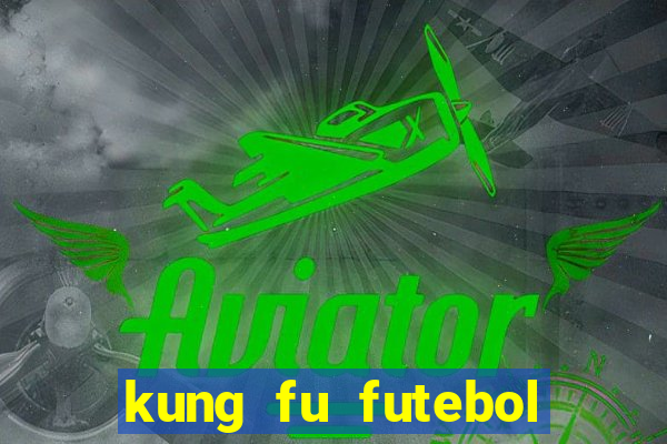 kung fu futebol clube completo dublado