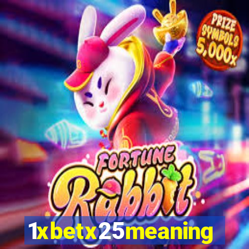 1xbetx25meaning