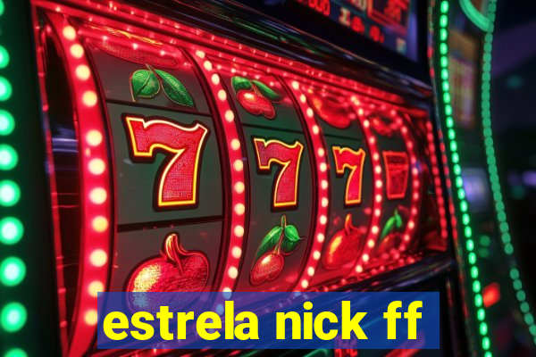 estrela nick ff