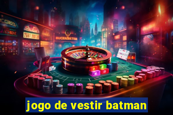 jogo de vestir batman