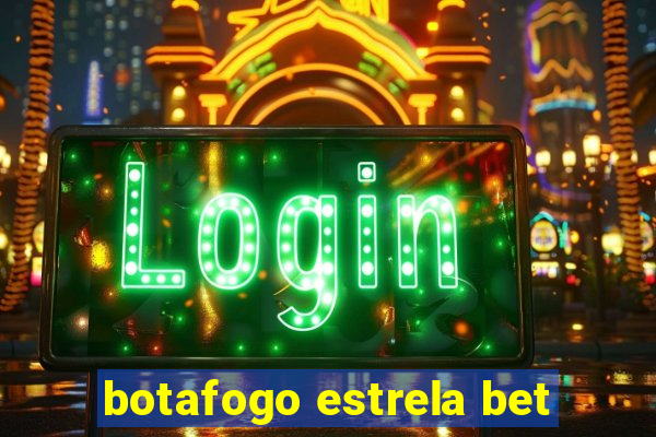 botafogo estrela bet