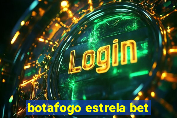 botafogo estrela bet