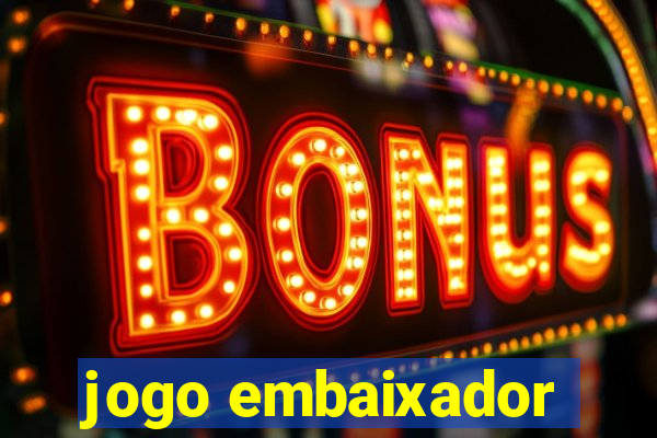 jogo embaixador