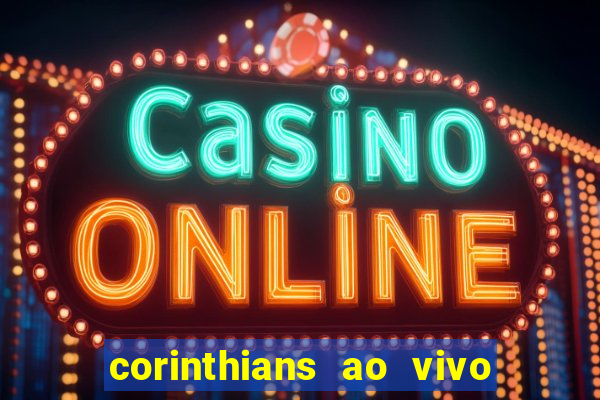 corinthians ao vivo futebol play