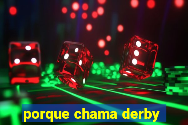 porque chama derby