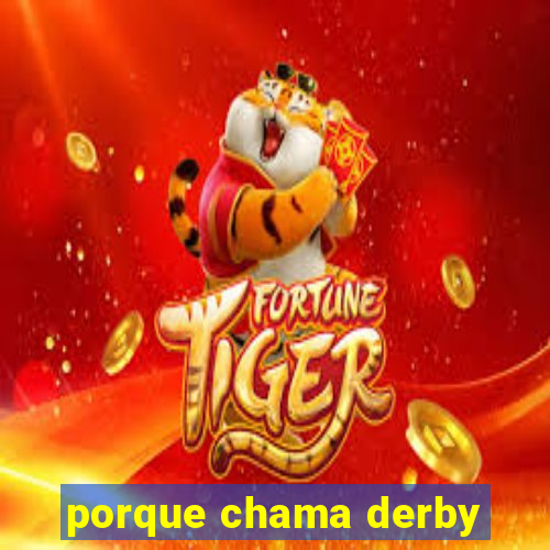 porque chama derby