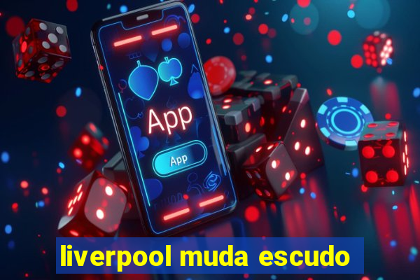 liverpool muda escudo