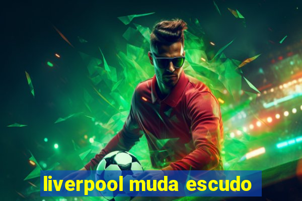 liverpool muda escudo