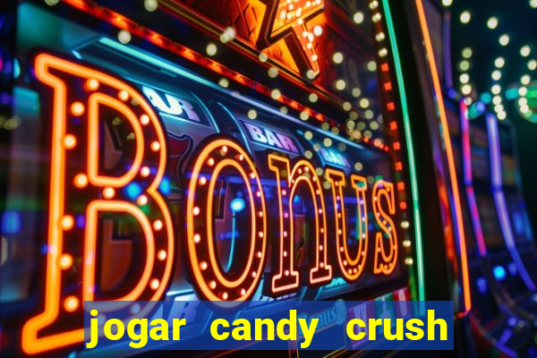 jogar candy crush e ganhar dinheiro