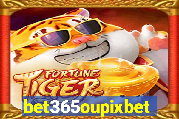 bet365oupixbet