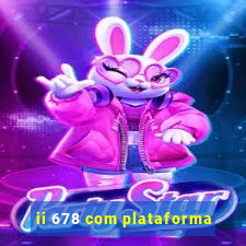 ii 678 com plataforma