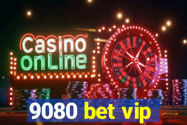 9080 bet vip