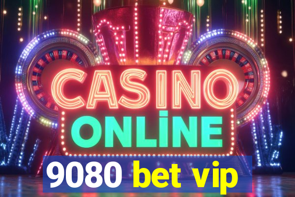 9080 bet vip