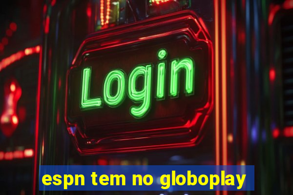 espn tem no globoplay