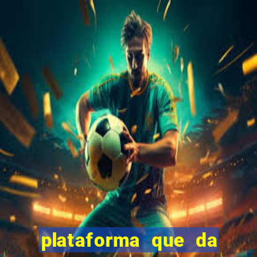 plataforma que da dinheiro pra jogar