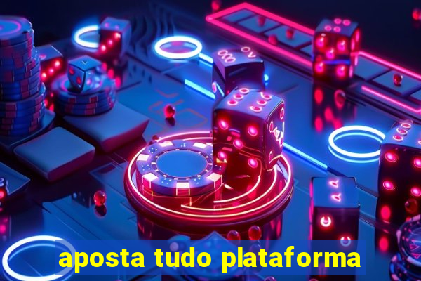 aposta tudo plataforma