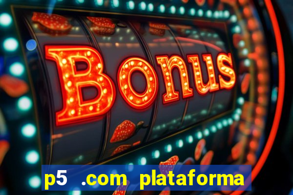 p5 .com plataforma de jogos