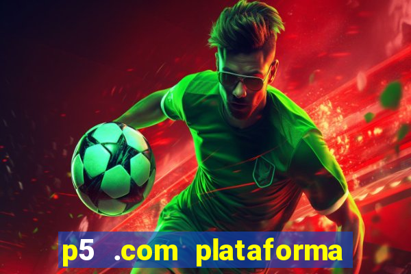 p5 .com plataforma de jogos