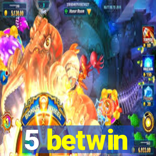 5 betwin