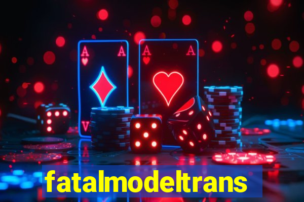 fatalmodeltrans