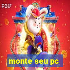 monte seu pc