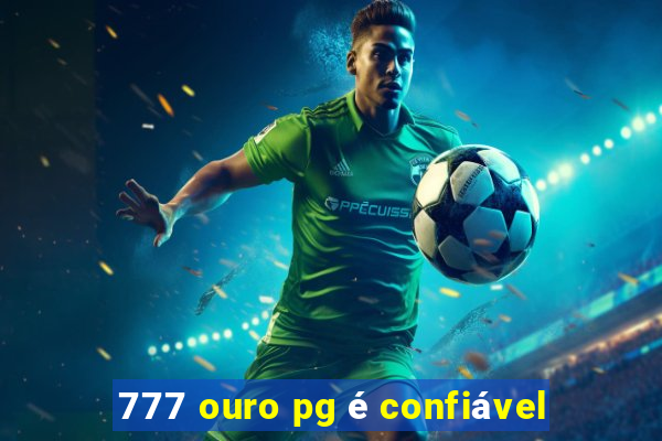 777 ouro pg é confiável