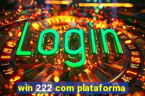 win 222 com plataforma