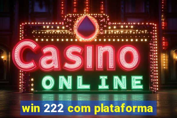 win 222 com plataforma