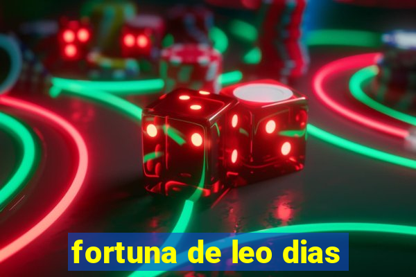 fortuna de leo dias