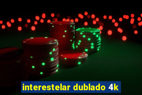 interestelar dublado 4k