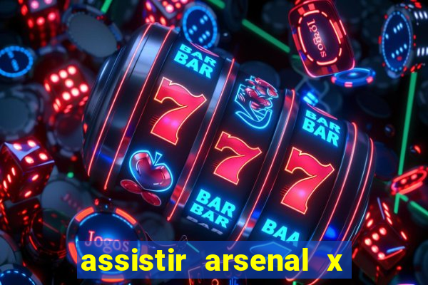 assistir arsenal x barcelona ao vivo hd