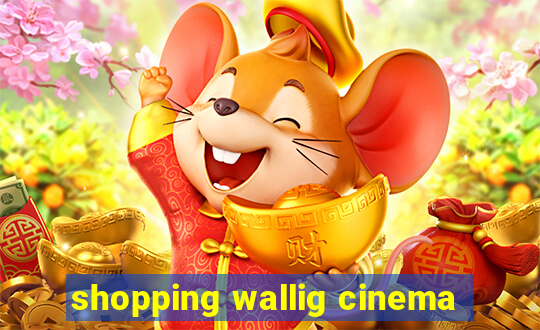 shopping wallig cinema