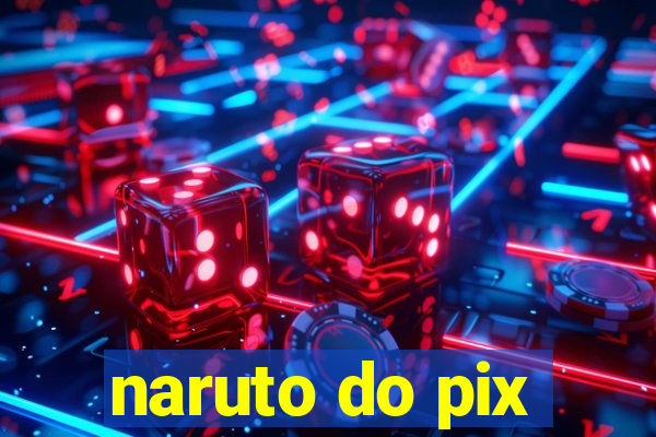 naruto do pix