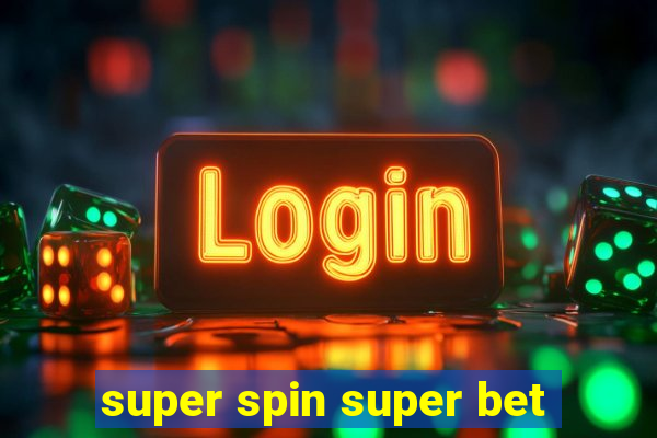 super spin super bet