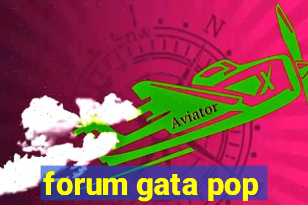 forum gata pop