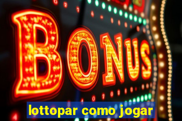 lottopar como jogar