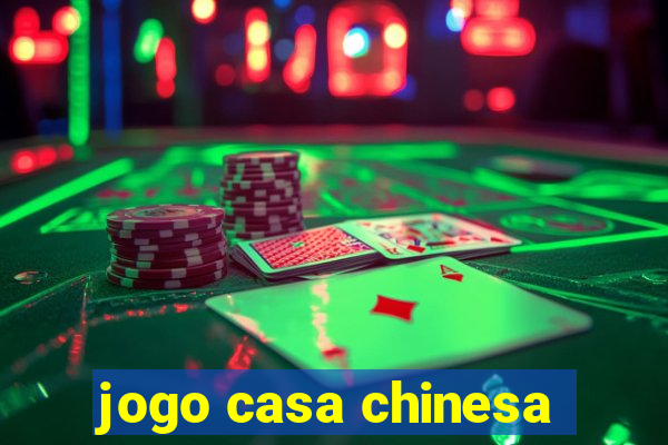 jogo casa chinesa