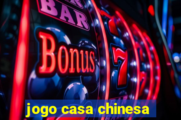 jogo casa chinesa